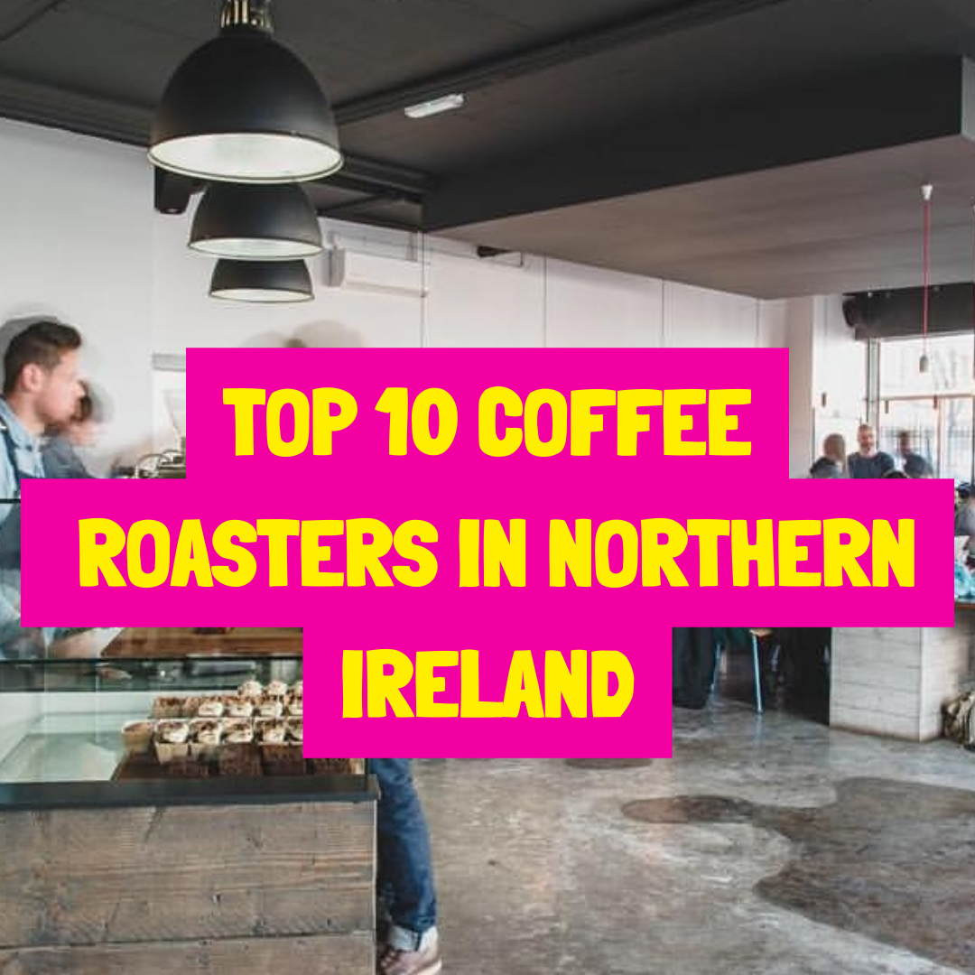 Top 10 coffee roasters in Northern Ireland